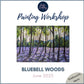 BLUEBELL WOODS - Painting Workshop at Odyssey Spa, Knebworth, Herts -  Monday 9th JUNE 2025, 10am