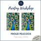PROUD PEACOCK - Painting Workshop at Odyssey Spa, Knebworth, Hertfordshire - Monday 9th FEBRUARY 2026, 10am