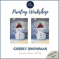 CHEEKY SNOWMAN - Painting Workshop at Odyssey Spa, Knebworth, Herts - Monday 14th DECEMBER 2026, 10am