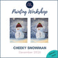 CHEEKY SNOWMAN - Painting Workshop at Megan's Restaurant, Welwyn Garden City, Herts - Tuesday 15th DECEMBER 2026, 7.15pm